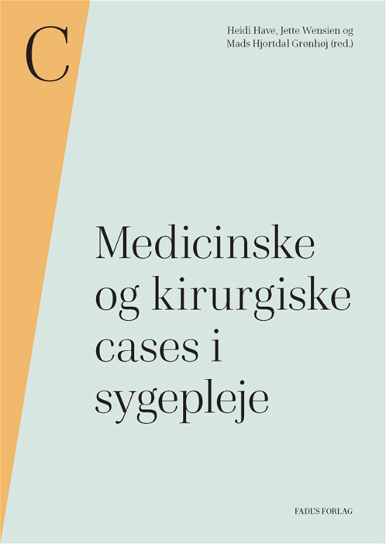 Cover for Heidi Have, Jette Wensien, Mads Hjortdal Grønhøj (red.) · Medicinske og kirurgiske cases i sygepleje (Hardcover Book) [1. Painos] (2022)