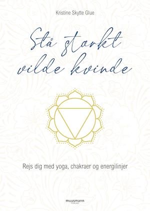 Cover for Kristine Skytte Glue · Stå stærkt, vilde kvinde (Bound Book) [1er édition] (2022)