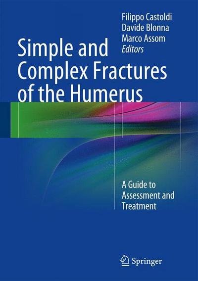 Cover for Filippo Castoldi · Simple and Complex Fractures of the Humerus: A Guide to Assessment and Treatment (Hardcover Book) (2014)