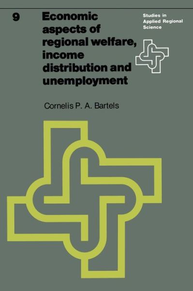 C.P.A. Bartels · Economic aspects of regional welfare: Income distribution and unemployment - Studies in Applied Regional Science (Pocketbok) [Softcover reprint of the original 1st ed. 1977 edition] (1977)