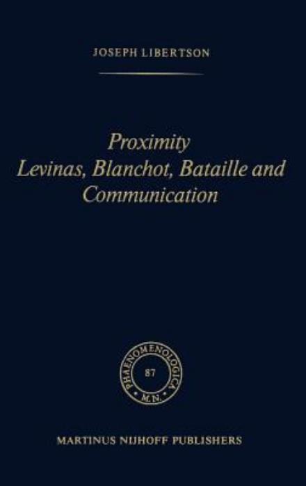 Joseph Libertson · Proximity Levinas, Blanchot, Bataille and Communication - Phaenomenologica (Inbunden Bok) [1982 edition] (1982)