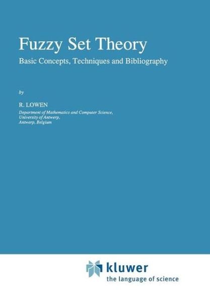 R. Lowen · Fuzzy Set Theory: Basic Concepts, Techniques and Bibliography (Paperback Bog) [Softcover reprint of hardcover 1st ed. 1996 edition] (2010)