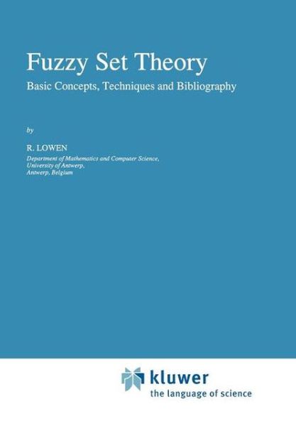 R. Lowen · Fuzzy Set Theory: Basic Concepts, Techniques and Bibliography (Paperback Bog) [Softcover reprint of hardcover 1st ed. 1996 edition] (2010)