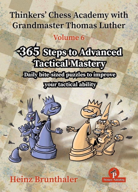 Heinz Brunthaler · Thinkers' Chess Academy with Grandmaster Thomas Luther - Volume 6: 365 Steps to Advanced Tactical Mastery (Paperback Book) [New edition] (2024)