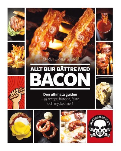 Cover for Christopher Sjuve · Allt blir bättre med bacon : den ultimata guiden - 75 recept, historia, fakta (Inbunden Bok) (2015)