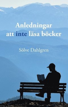 Cover for Sölve Dahlgren · Anledningar att inte läsa böcker : en lättläst guide (Paperback Book) (2017)