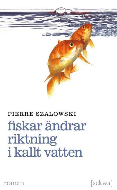 Cover for Pierre Szalowski · Fiskar ändrar riktning i kallt vatten (Pocketbok) (2014)