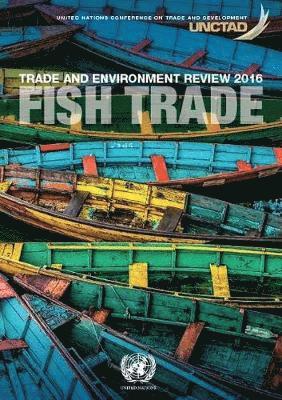 Cover for United Nations Conference on Trade and Development · Trade and environment review 2016: fish trade (Paperback Book) (2017)