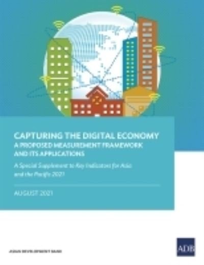 Cover for Asian Development Bank · Capturing the Digital Economy: A Proposed Measurement Framework and Its Applications-A Special Supplement to Key Indicators for Asia and the Pacific 2021 - Key Indicators (KI) for Asia and the Pacific Series (Paperback Book) (2021)