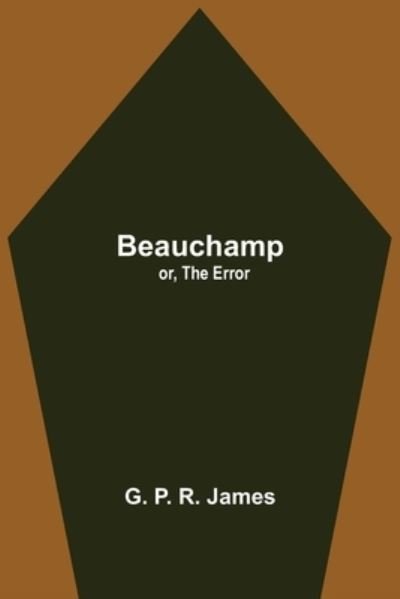 Cover for G P R James · Beauchamp; or, The Error (Taschenbuch) (2021)
