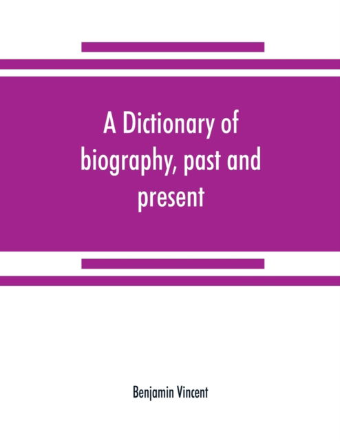 Cover for Benjamin Vincent · A dictionary of biography, past and present (Paperback Book) (2019)