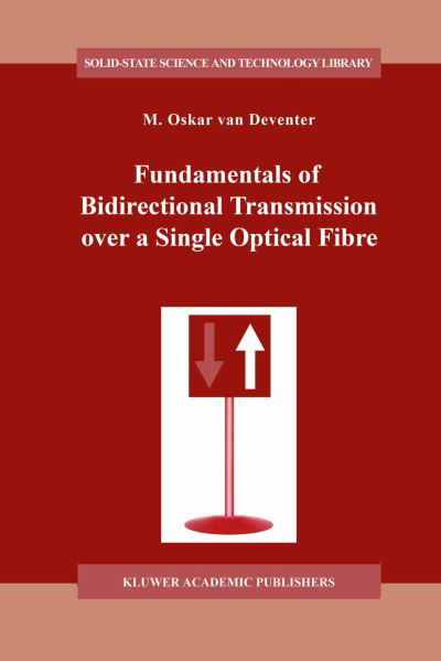M.o. Van Deventer · Fundamentals of Bidirectional Transmission over a Single Optical Fibre - Solid-State Science and Technology Library (Paperback Book) [Softcover reprint of the original 1st ed. 1996 edition] (2011)