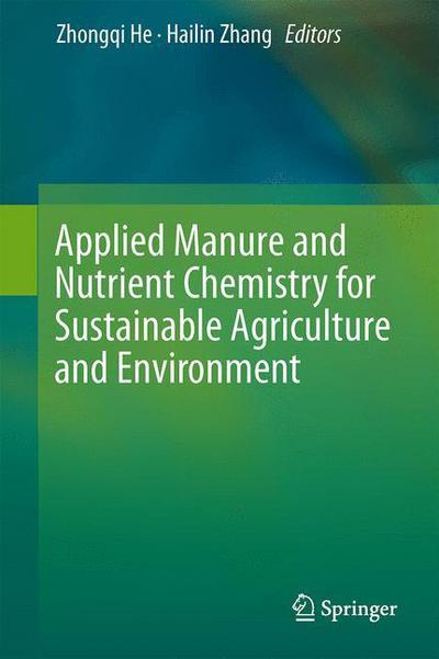 Cover for Zhongqi He · Applied Manure and Nutrient Chemistry for Sustainable Agriculture and Environment (Innbunden bok) [2014 edition] (2014)