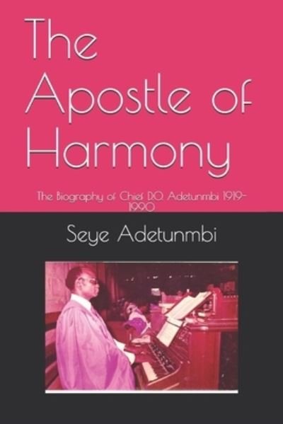 Cover for Seye Adetunmbi · The Apostle of Harmony: The Biography of Chief D.O. Adetunmbi 1919-1990 - Biography (Taschenbuch) (2018)
