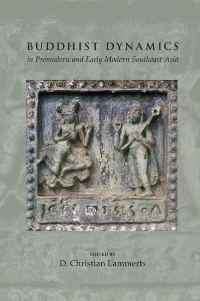 Cover for D Christian Lammerts · Buddhist Dynamics in Premodern and Early Modern Southeast Asia (Taschenbuch) (2015)