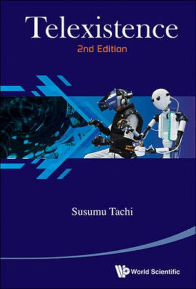 Cover for Tachi, Susumu (The Univ Of Tokyo, Japan &amp; Keio Univ, Japan) · Telexistence (2nd Edition) (Hardcover Book) [2 Revised edition] (2015)