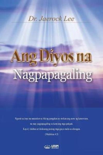Cover for Dr Jaerock Lee · Ang Diyos na Nagpapagaling: God the Healer (Tagalog) (Paperback Bog) (2018)
