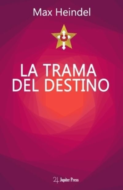 Cover for Max Heindel · La Trama Del Destino: Come il destino si annoda e si scioglie - Max Heindel (Taschenbuch) (2021)