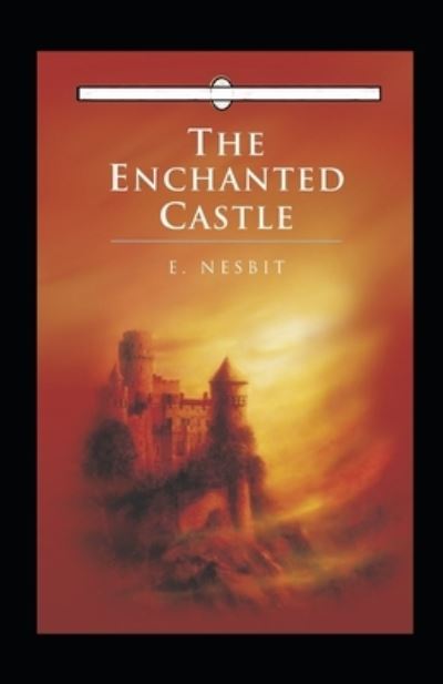 The Enchanted Castle Annotated - Edith Nesbit - Books - Independently Published - 9798419673069 - February 19, 2022