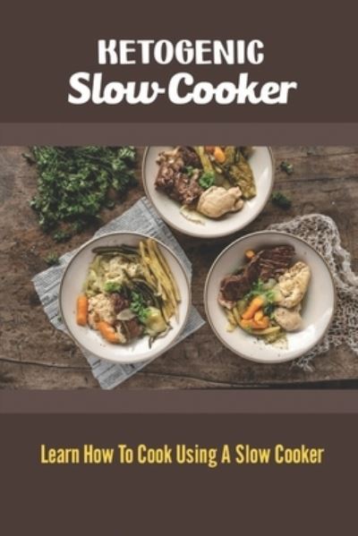 Ketogenic Slow Cooker - Amazon Digital Services LLC - KDP Print US - Books - Amazon Digital Services LLC - KDP Print  - 9798422741069 - February 25, 2022