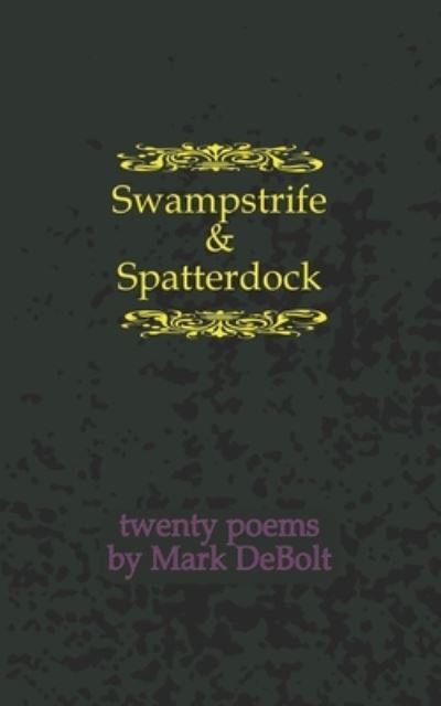 Cover for DeBolt Mark DeBolt · Swampstrife &amp; Spatterdock: Twenty Poems (Taschenbuch) (2022)