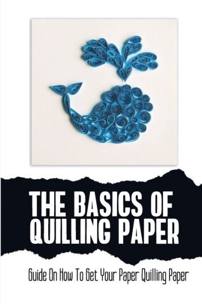Cover for Amazon Digital Services LLC - KDP Print US · The Basics Of Quilling Paper (Paperback Book) (2022)
