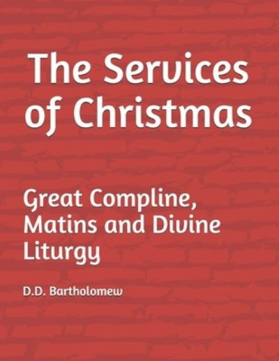 Cover for D D Bartholomew · The Services of Christmas: Great Compline, Matins and Divine Liturgy - Orthodox Service Books in Large Print (Taschenbuch) (2021)