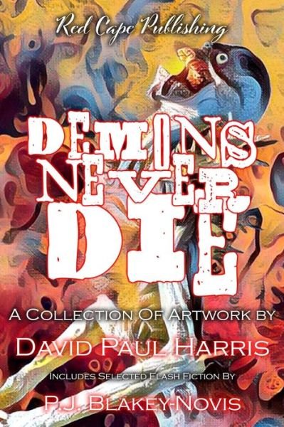 Cover for P J Blakey-Novis · Demons Never Die: A Collection of Artwork &amp; Flash Fiction (Paperback Book) (2021)