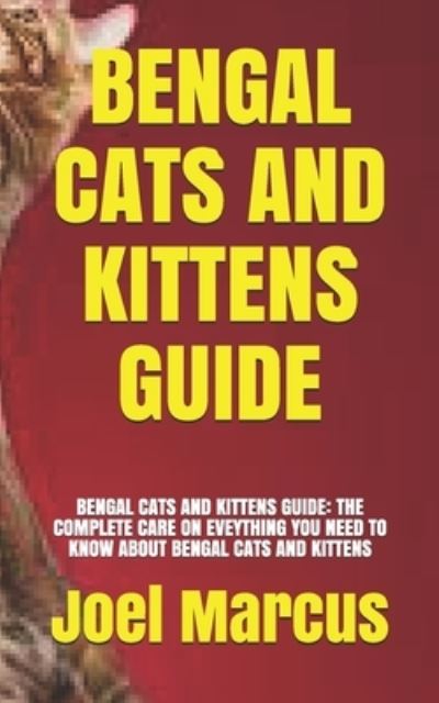 Cover for Joel Marcus · Bengal Cats and Kittens Guide: Bengal Cats and Kittens Guide: The Complete Care on Eveything You Need to Know about Bengal Cats and Kittens (Paperback Book) (2021)