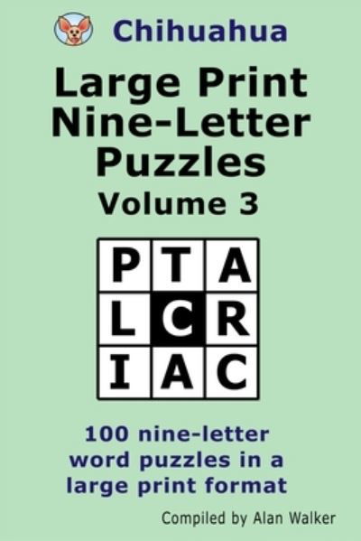 Cover for Alan Walker · Chihuahua Large Print Nine-Letter Puzzles Volume 3 (Paperback Bog) [Large type / large print edition] (2020)