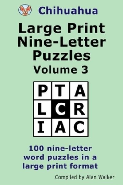 Cover for Alan Walker · Chihuahua Large Print Nine-Letter Puzzles Volume 3 (Paperback Book) [Large type / large print edition] (2020)