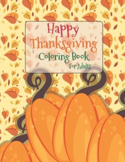 Cover for Asher Evangeline Felix · Happy Thanksgiving Coloring Book For Adults (Paperback Book) (2020)