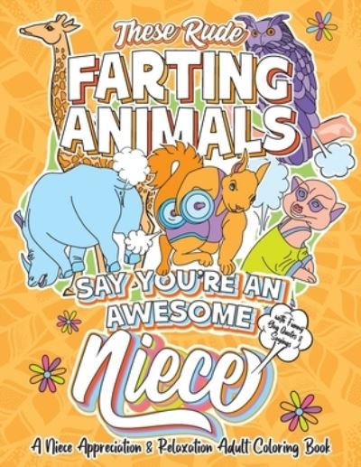 Cover for Swapchops Growth · These Rude Farting Animals Say You're An Awesome Niece - A Niece Appreciation &amp; Relaxation Adult Coloring Book (Paperback Book) (2020)