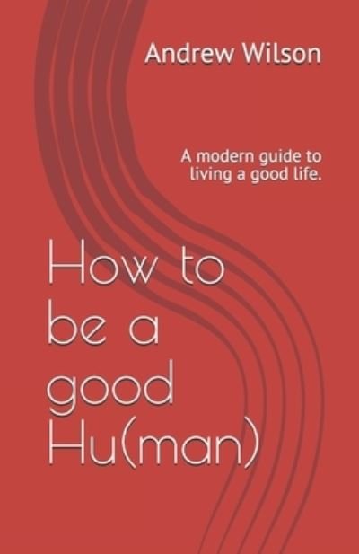 Cover for Andrew Wilson · How to be a good Hu (man) (Paperback Bog) (2021)