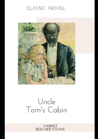 Uncle Tom's Cabin - Harriet Beecher Stowe - Books - Independently Published - 9798582988069 - December 17, 2020