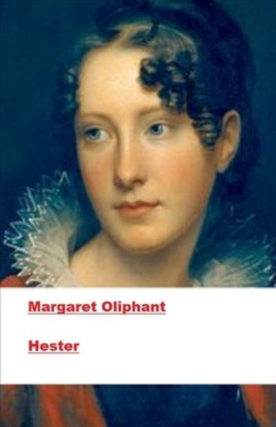 Hester Annotated - Margaret Oliphant - Książki - INDEPENDENTLY PUBLISHED - 9798585130069 - 22 grudnia 2020