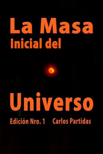 Cover for Carlos L Partidas · La Masa Inicial del Universo (Taschenbuch) (2021)