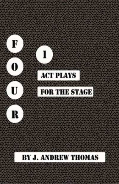 Cover for J Andrew Thomas · Four One Act Plays for the Stage (Paperback Book) (2021)