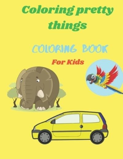 Cover for Katalina Sarah · Coloring Pretty Things Coloring Book For Kids (Paperback Book) (2021)