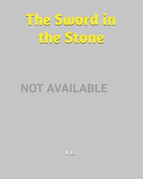 The Sword in the Stone - I B - Books - Independently Published - 9798615680069 - February 19, 2020
