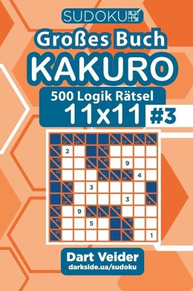 Sudoku Grosses Buch Kakuro - 500 Logik Ratsel 11x11 (Band 3) - German Edition - Dart Veider - Books - Independently Published - 9798640765069 - April 29, 2020