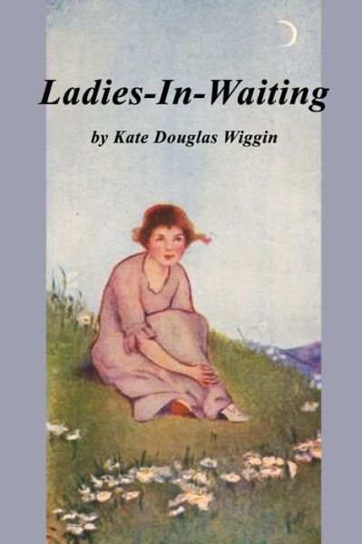 Cover for Kate Douglas Wiggin · Ladies in Waiting (Paperback Book) (2020)