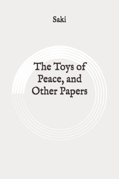 The Toys of Peace, and Other Papers - Saki - Bøker - Independently Published - 9798648040069 - 23. mai 2020