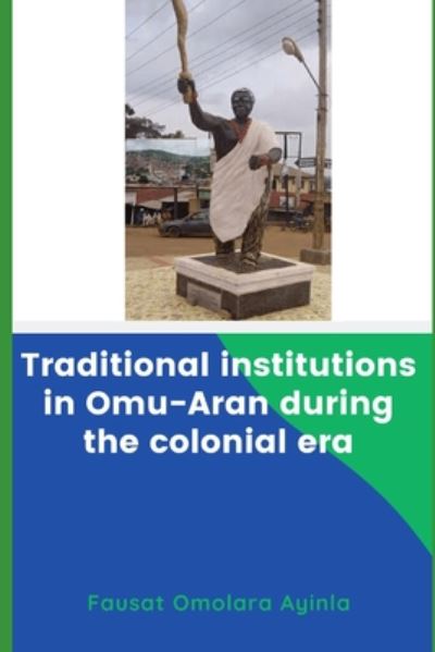 Cover for Fausat Omolara Ayinla · Traditional Institutions in Omu-Aran during the Colonial Era (Paperback Book) (2020)