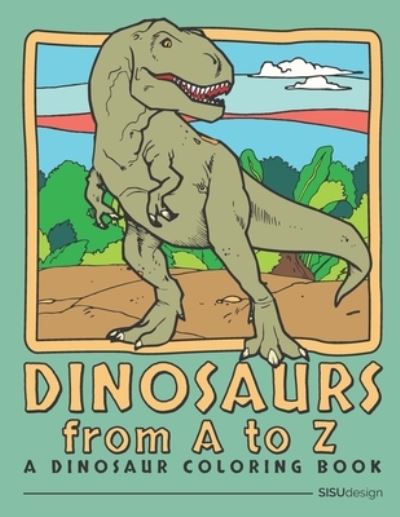 Cover for Sisu Design · Dinosaurs from A to Z - A Dinosaur Coloring Book (Paperback Book) (2021)