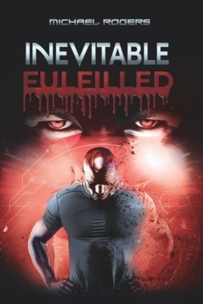 Inevitable: Fulfilled - Michael Rogers - Książki - Independently Published - 9798735681069 - 2 sierpnia 2021