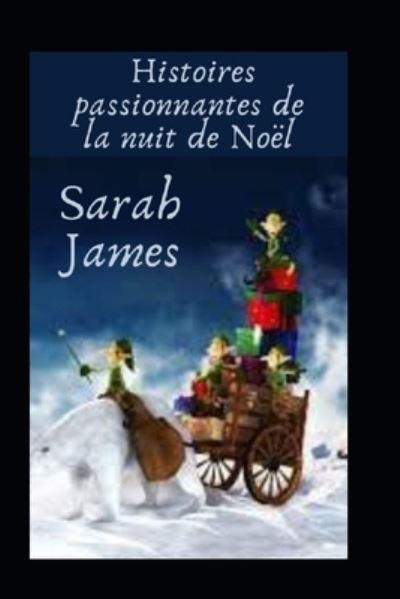 Histoires passionnantes de la nuit de Noel - Sarah James - Books - Independently Published - 9798786788069 - December 19, 2021