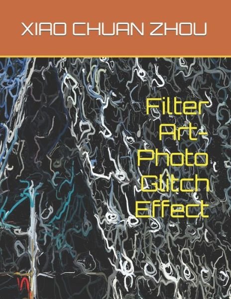 Cover for Xiao Chuan Zhou · Filter Art-Photo Glitch Effect (Pocketbok) (2022)