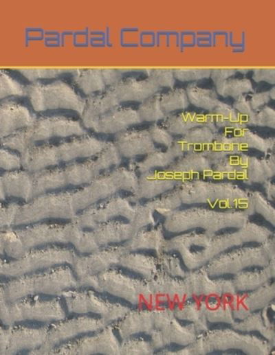 Warm-Up For Trombone By Joseph Pardal Vol.15: New York - Warm-Up for Trombone by Joseph Pardal New York - Jose Pardal Merza - Bücher - Independently Published - 9798840365069 - 12. Juli 2022