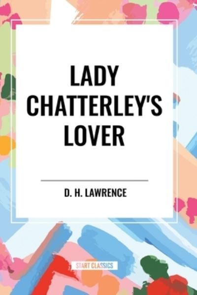 Lady Chatterley's Lover - D H Lawrence - Books - Start Classics - 9798880907069 - May 8, 2024